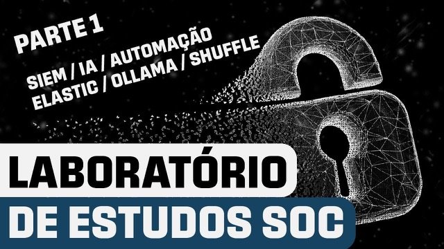 Capa da playlist LAB - SOC Open Source: Construindo um Centro de Operações de Segurança